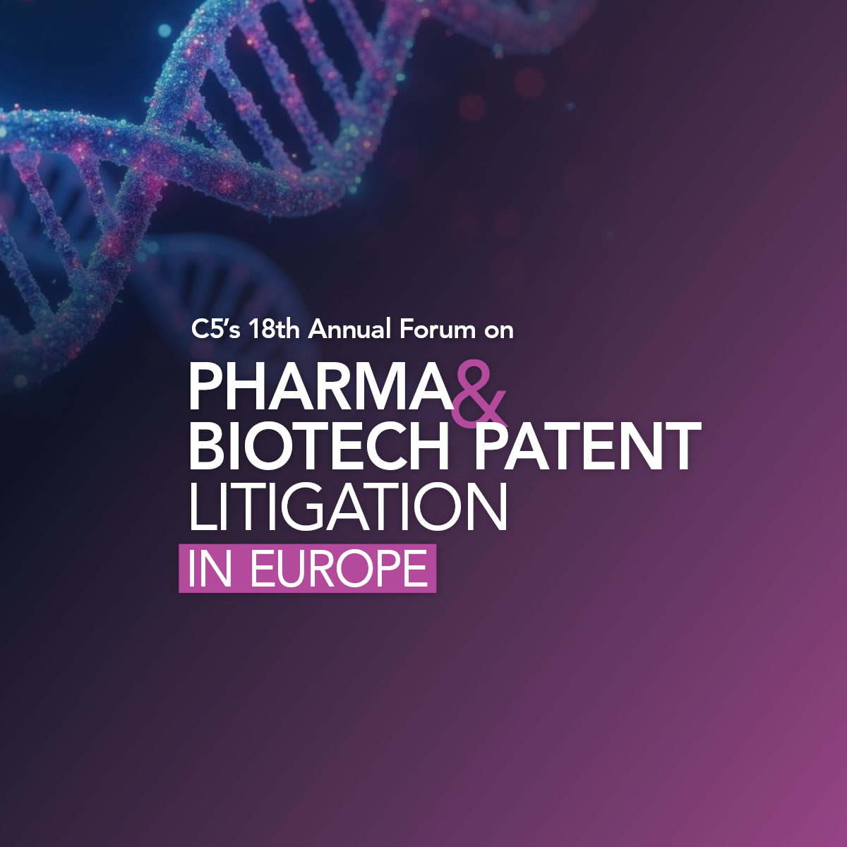 C5's 17th Annual Forum on Pharma & Biotech Patent Litigation in Europe